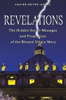 Revelations  The Hidden  Secret Messages and Prophecies of the Blessed Virgin Mary
