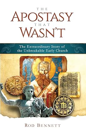 Apostasy That Wasn't: The Extraordinary Story of the Unbreakable Early Church