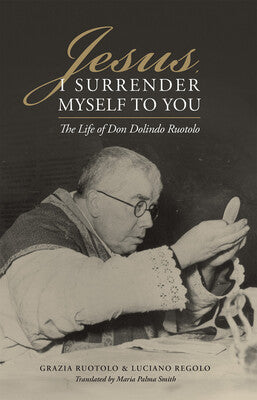 Jesus I Surrender Myself to You: The Life of Don Dolindo Ruotolo