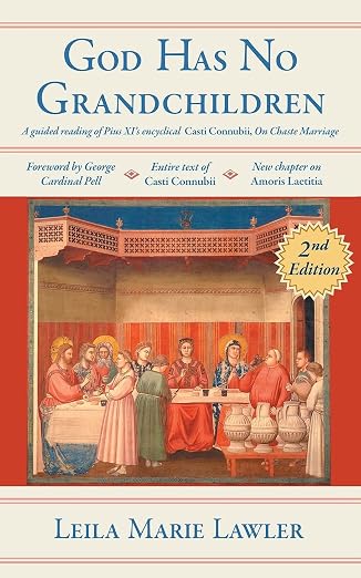 God Has No Grandchildren: A Guided Reading of Pope Pius XI's Encyclical "Casti Connubii" (On Chaste Marriage)