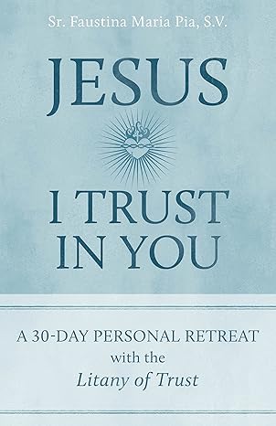 Jesus I trust in You 30 Day Retreat