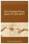The Christian Vision: Man In Society