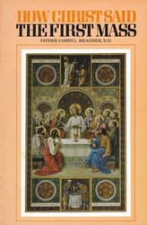 How Christ Said the First Mass, or the Lord's Last Supper