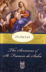 The Sermons of St. Francis De Sales on Our Lady