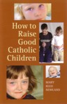 How to Raise Good Catholic Children