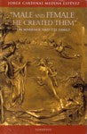Male and Female He Created Them: Essays on Marriage and the Family