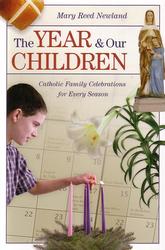 The Year and Our Children: Catholic Family Celebrations for Every Season