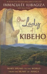 Our Lady Of Kibeho: Mary Speaks to the World From the Heart of Africa