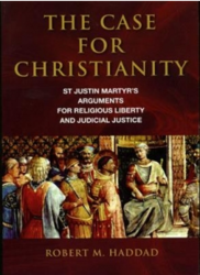 The Case for Christianity: St Justin Martyr's Arguments for Religious Liberty and Judicial Justice