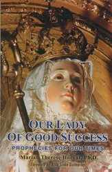 Our Lady Of Good Success: Prophecies for Our Times (Book 1)