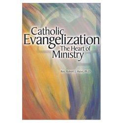 Catholic Evangelization: The Heart Of Ministry