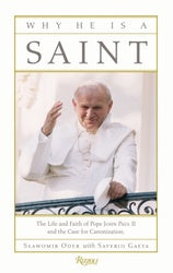 Why He Is A Saint: The Life and Faith of Pope John Paul II and the Case for Canonisation