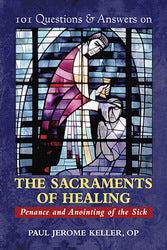 101 Questions And Answers on the Sacraments of Healing
