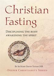 Christian Fasting: Disciplining The Body, Awakening The Spirit
