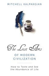 The Lost Arts of Modern Civilization: How to Taste and See the Abundance of Life