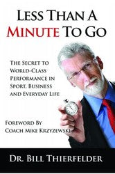Less Than a Minute To Go: The Secret to World-Class Performance in Sport Business, and Everyday Life