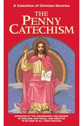 The Penny Catechism - A Catechism of Christian Doctrine