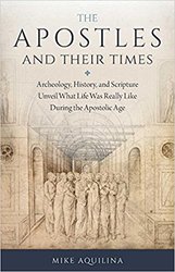 Apostles and Their Times:
Archeology, History, and Scripture Unveil What Life Was Really Like During the Apostolic Age