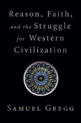 Reason Faith and the Struggle for Western Civilization
