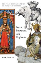 Popes, Emperors, and Elephants: The First Thousand Years of Christian Culture