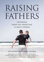 Raising Fathers: Fathering from the Frontline - 12 Men's Stories