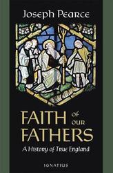 Faith of Our Fathers : A True History of England