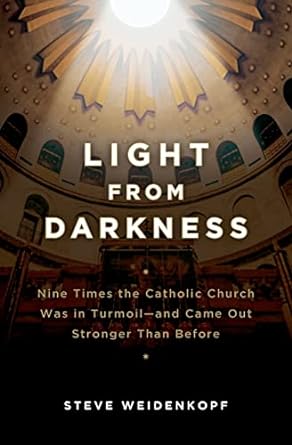 Light From Darkness: Nine Times the Church Has been in Turmoil and Recovered