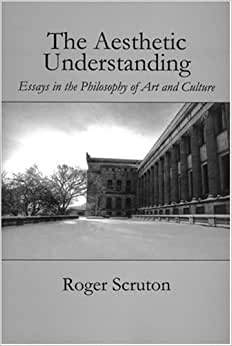 The Aesthetic Understanding: Essays in the Philosophy of Art and Culture