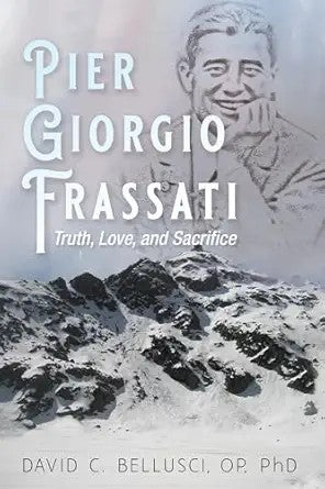 Pier Giorgio Frassati: Truth, Love and Sacrifice