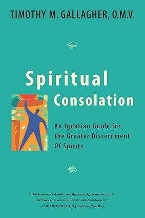 Spiritual Consolation: An Ignatian Guide for Greater Discernment of Spirits