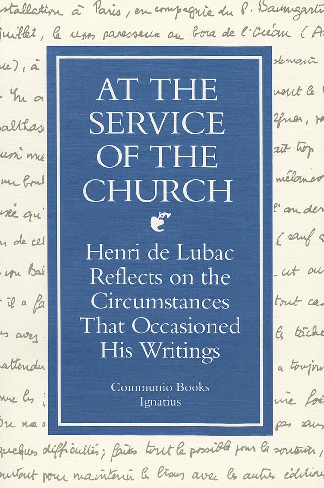 At the Service of the Church: Henri de Lubac Reflects on the Circumstances That Occasioned His Writings