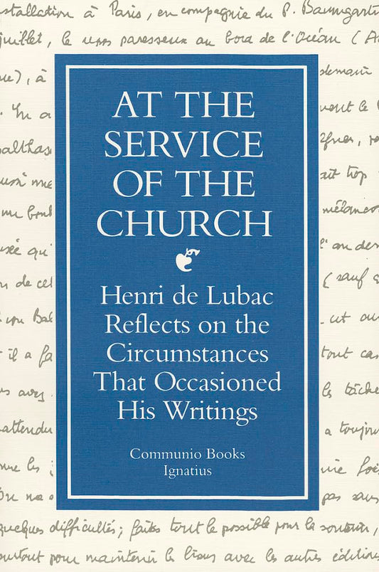 At the Service of the Church: Henri de Lubac Reflects on the Circumstances That Occasioned His Writings