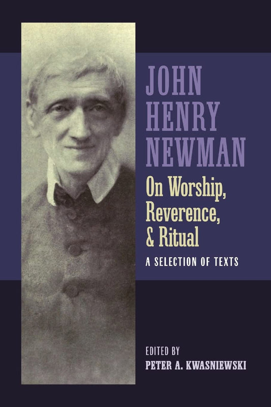 John Henry Newman on Worship, Reverence, and Ritual