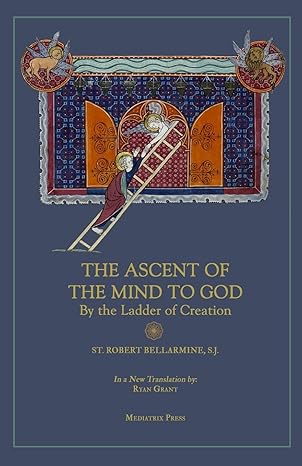 Ascent Of The Mind To God: By The Ladder Of Creation