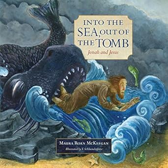 Into the Sea, Out of the Tomb: Jonah and Jesus