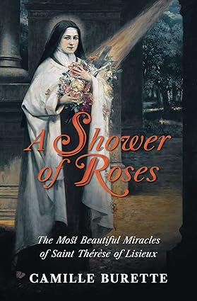 A Shower of Roses- Miracles of St Therese of Lisieux