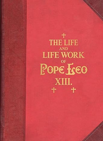 Life & Work Pope Leo XIII : Man and Bishop of Extraordinary Calibre