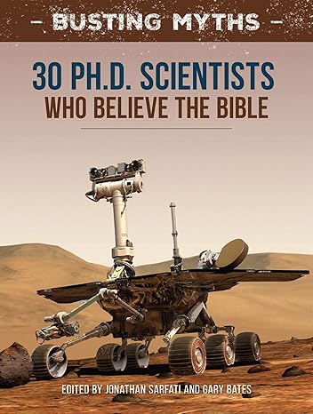30 PHD Scientists who Believe the Bible