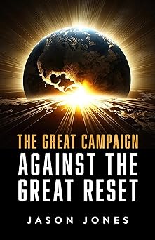 The Great Campaign Against the Great  Reset (See note re price on Home page)