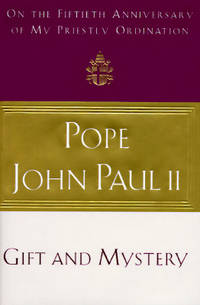 Gift And Mystery: On The Fiftieth Anniversary Of My Priestly Ordination by Pope John Paul II