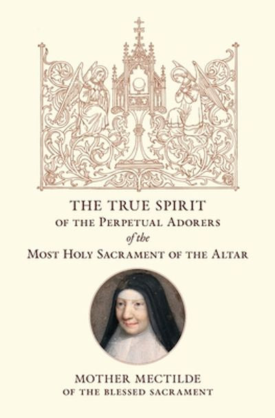The True Spirit of the Perpetual Adorers of the Most Holy Sacrament of the Altar