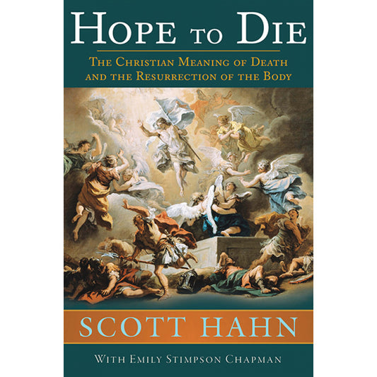 Hope to Die: The Christian Meaning of Death and the Resurrection of the Body