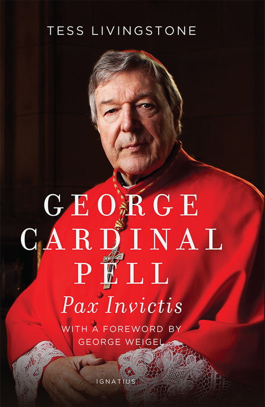 George Cardinal Pell - Pax Invictus - A Biography