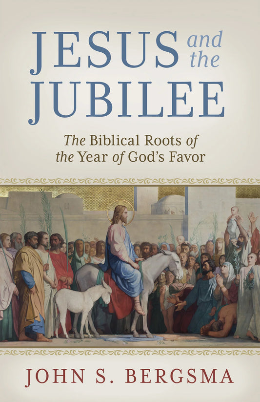 Jesus and the Jubilee :The Biblical Roots of the Year of God's Favor