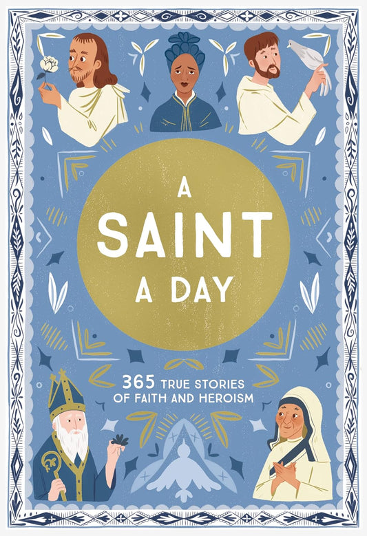 A Saint A Day: 365 True Stories of Faith and Heroism