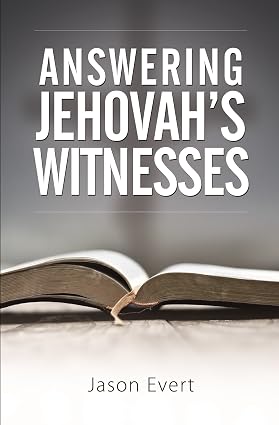 Answering Jehovah's Witnesses: Avoiding Common Pitfalls When Explaining and Defending the Faith