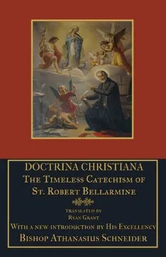 Doctrina Christiana :The Timeless Catechism of  St Robert Bellarmine PB