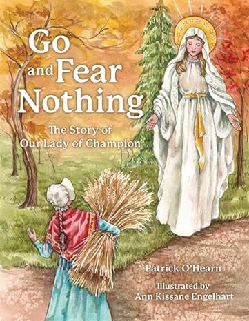 Go and Fear Nothing: The Story of Our Lady of Champion