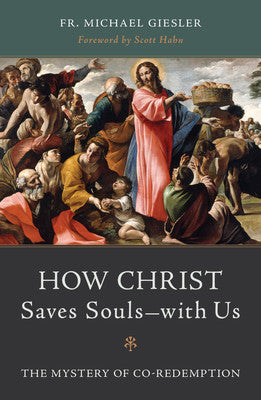 How Christ Saves Souls-with us- The Mystery of Co-Redemption
