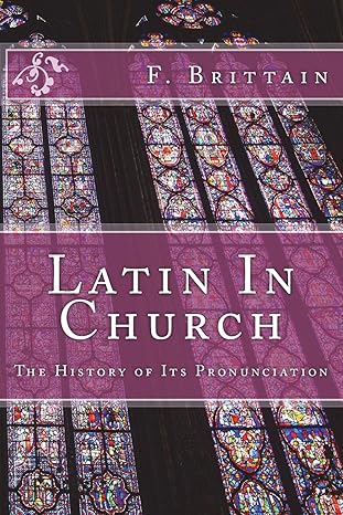 Latin In Church: The History of Its Pronunciation